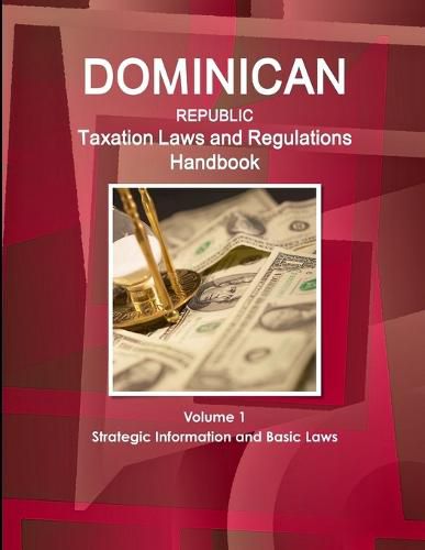 Cover image for Dominican Republic Taxation Laws and Regulations Handbook Volume 1 Strategic Information and Basic Laws