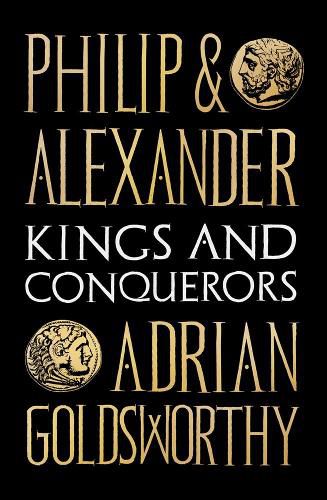 Philip and Alexander: Kings and Conquerors