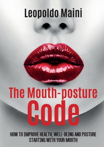 Cover image for The mouth-posture code. How to improve health, well-being and posture starting with your mouth