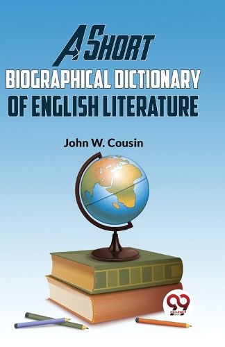 A Short Biographical Dictionary of English Literature