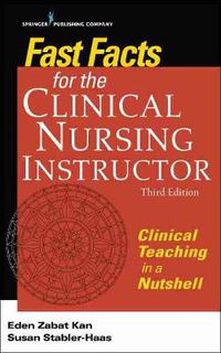 Cover image for Fast Facts for the Clinical Nursing Instructor: Clinical Teaching in a Nutshell