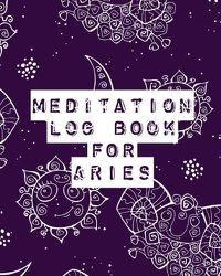 Cover image for Meditation Log Book for Aries: Mindfulness - Aries Gifts - Horoscope Zodiac - Reflection Notebook for Meditation Practice - Inspiration