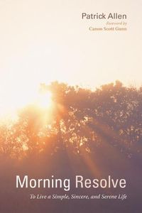 Cover image for Morning Resolve: To Live a Simple, Sincere, and Serene Life