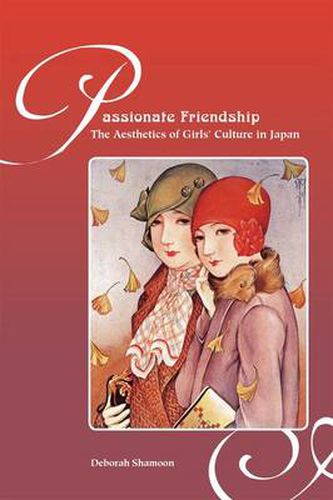 Cover image for Passionate Friendships: The Aesthetics of Girls' Culture in Japan