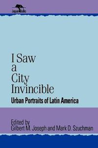 Cover image for I Saw a City Invincible: Urban Portraits of Latin America