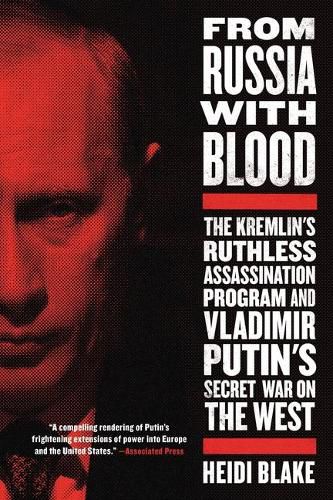 Cover image for From Russia with Blood: The Kremlin's Ruthless Assassination Program and Vladimir Putin's Secret War on the West