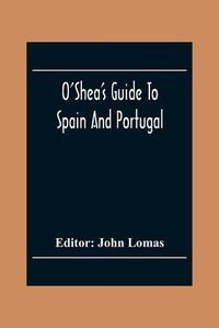 Cover image for O'Shea'S Guide To Spain And Portugal