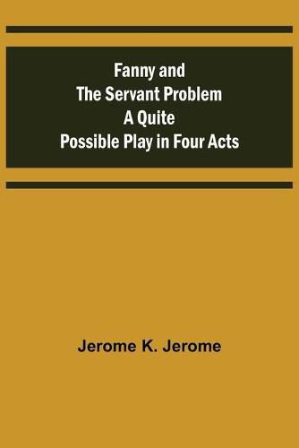 Cover image for Fanny and the Servant Problem A Quite Possible Play in Four Acts