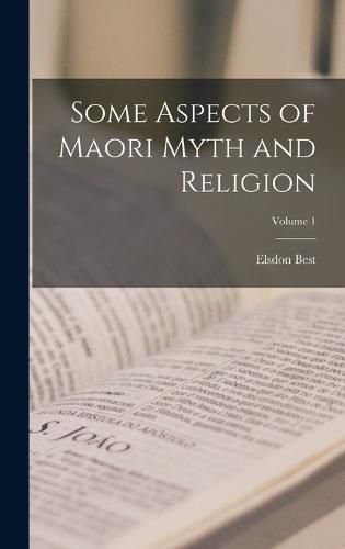 Some Aspects of Maori Myth and Religion; Volume 1