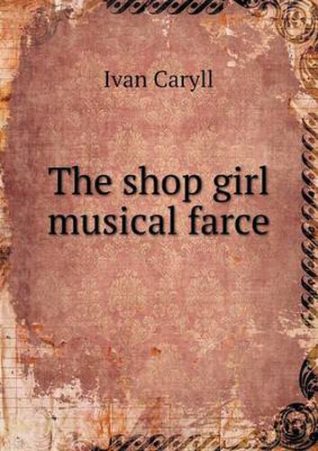 Cover image for The shop girl musical farce