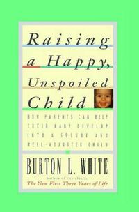 Cover image for Raising a Happy, Unspoiled Child