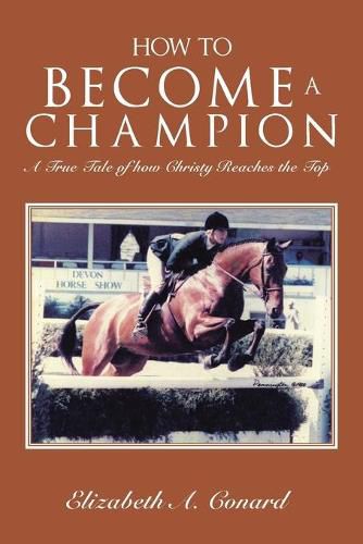 Cover image for How to Become a Champion: A True Tale of How Christy Reaches the Top