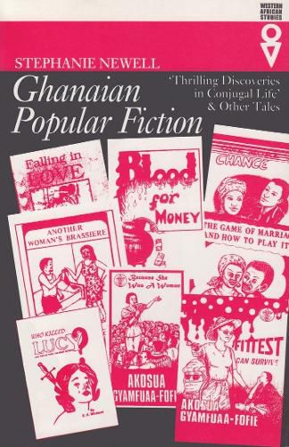 Cover image for Ghanaian Popular Fiction: 'Thrilling Discoveries in Conjugal Life' and Other Tales