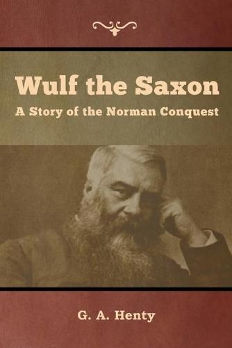 Cover image for Wulf the Saxon: A Story of the Norman Conquest