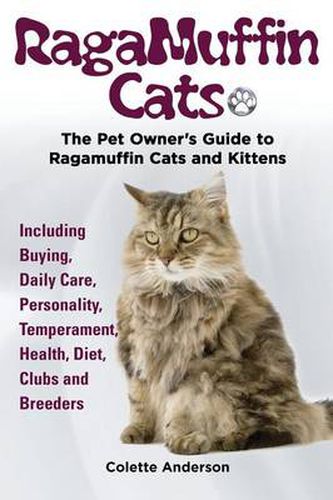 Cover image for RagaMuffin Cats, The Pet Owners Guide to Ragamuffin Cats and Kittens Including Buying, Daily Care, Personality, Temperament, Health, Diet, Clubs and Breeders