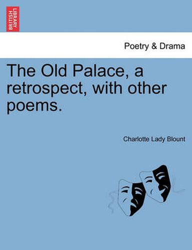 Cover image for The Old Palace, a Retrospect, with Other Poems.