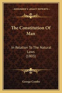 Cover image for The Constitution of Man: In Relation to the Natural Laws (1803)