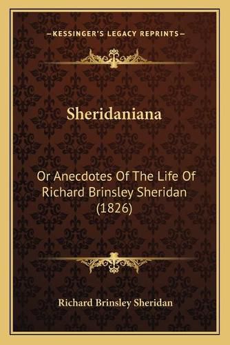 Cover image for Sheridaniana: Or Anecdotes of the Life of Richard Brinsley Sheridan (1826)