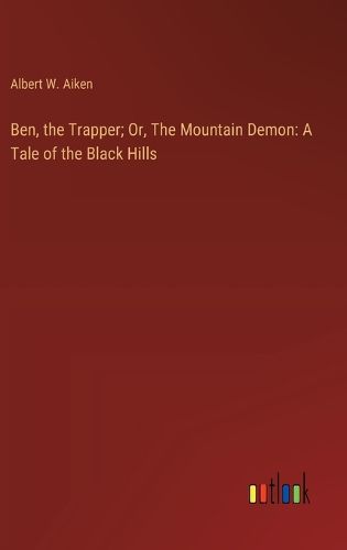 Cover image for Ben, the Trapper; Or, The Mountain Demon