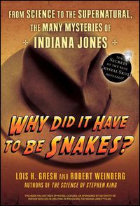 Cover image for Why Did it Have to be Snakes?: From Science to the Supernatural, the Many Mysteries of Indiana Jones