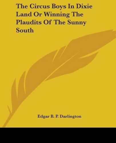 Cover image for The Circus Boys In Dixie Land Or Winning The Plaudits Of The Sunny South