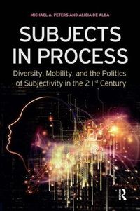 Cover image for Subjects in Process: Diversity, Mobility, and the politics of Subjectivity in the 21st Century