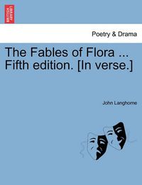 Cover image for The Fables of Flora ... Fifth Edition. [In Verse.]