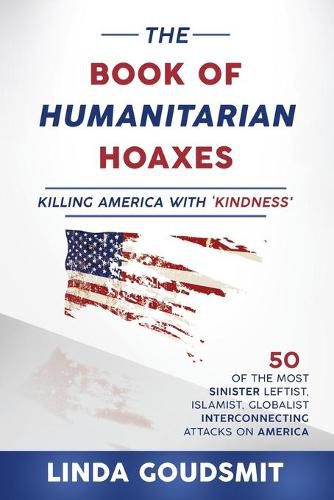 The Book of Humanitarian Hoaxes: Killing America with 'Kindness