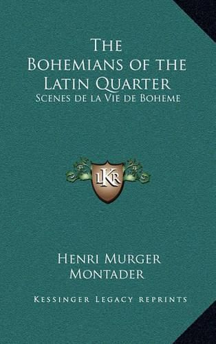 The Bohemians of the Latin Quarter: Scenes de La Vie de Boheme