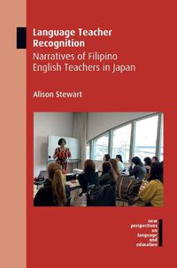 Cover image for Language Teacher Recognition: Narratives of Filipino English Teachers in Japan