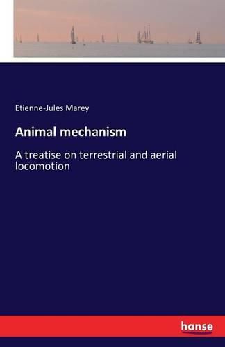 Animal mechanism: A treatise on terrestrial and aerial locomotion