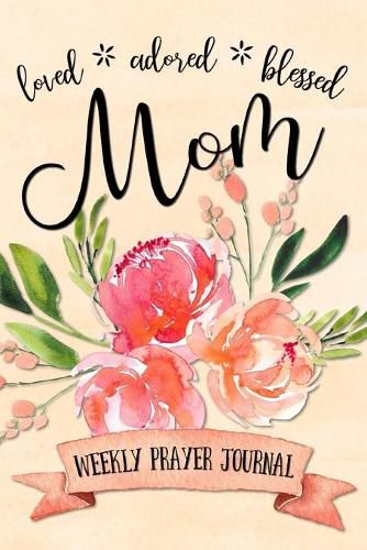 Cover image for Loved Adored Blessed Mom Weekly Prayer Journal