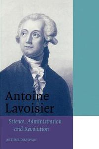 Cover image for Antoine Lavoisier: Science, Administration and Revolution