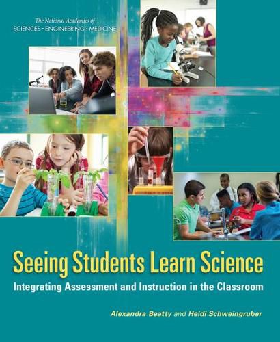 Seeing Students Learn Science: Integrating Assessment and Instruction in the Classroom