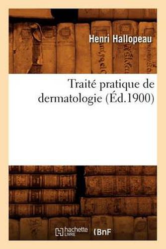 Traite Pratique de Dermatologie (Ed.1900)