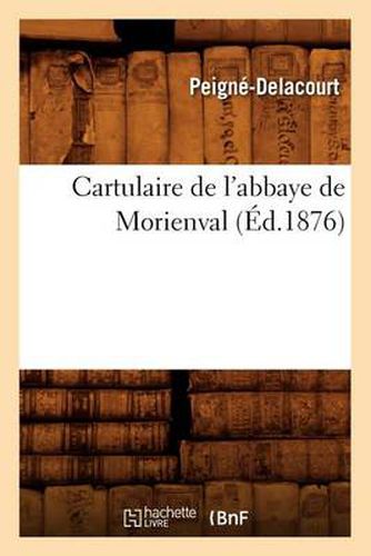 Cartulaire de l'Abbaye de Morienval (Ed.1876)