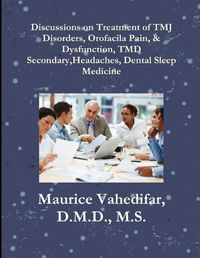 Cover image for Discussions, on Treatment of TMJ Disorders, Orofacial Pain, & Dysfunction, TMD Secondary Headaches, Dental Sleep Medicine