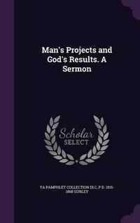 Cover image for Man's Projects and God's Results. a Sermon