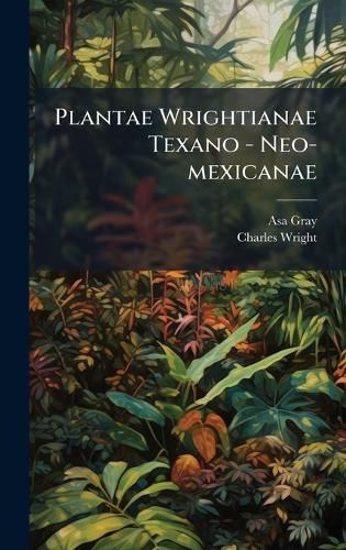 Cover image for Plantae Wrightianae Texano - Neo-mexicanae