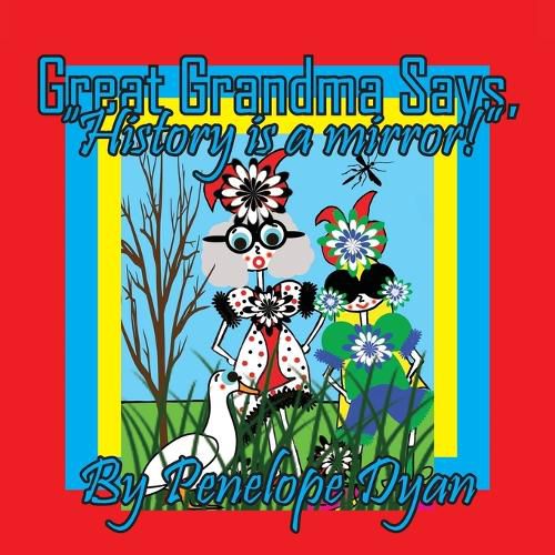 Cover image for Great Grandma Says, "History is a mirror!"