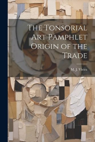 Cover image for The Tonsorial Art Pamphlet Origin of the Trade