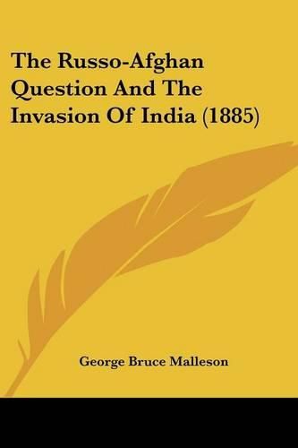 The Russo-Afghan Question and the Invasion of India (1885)