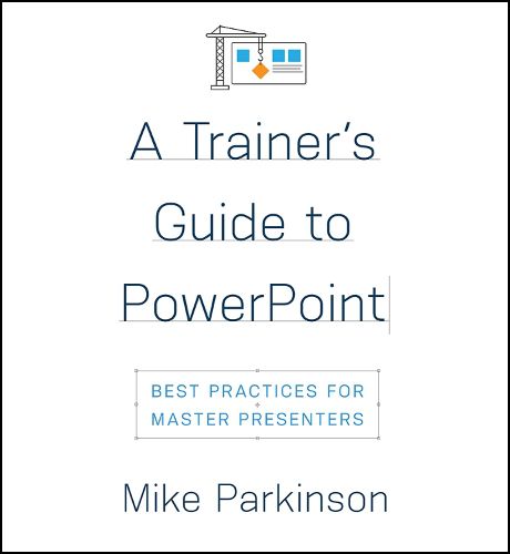 Cover image for A Trainer's Guide to PowerPoint: Best Practices for Master Presenters