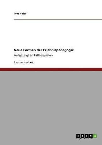 Cover image for Neue Formen der Erlebnispadagogik: Aufgezeigt an Fallbeispielen
