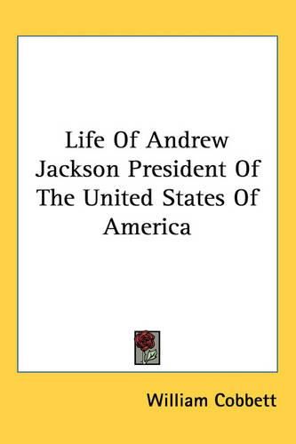 Cover image for Life of Andrew Jackson President of the United States of America