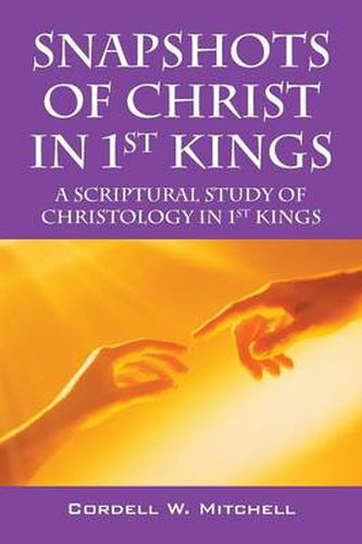 Cover image for Snapshots of Christ in 1st Kings: A Scriptural Study of Christology in 1st Kings