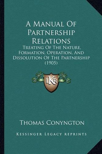 A Manual of Partnership Relations: Treating of the Nature, Formation, Operation, and Dissolution of the Partnership (1905)