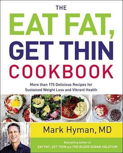 Cover image for The Eat Fat, Get Thin Cookbook: More Than 175 Delicious Recipes for Sustained Weight Loss and Vibrant Health