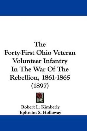 Cover image for The Forty-First Ohio Veteran Volunteer Infantry in the War of the Rebellion, 1861-1865 (1897)