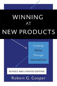 Cover image for Winning at New Products, 5th Edition: Creating Value Through Innovation